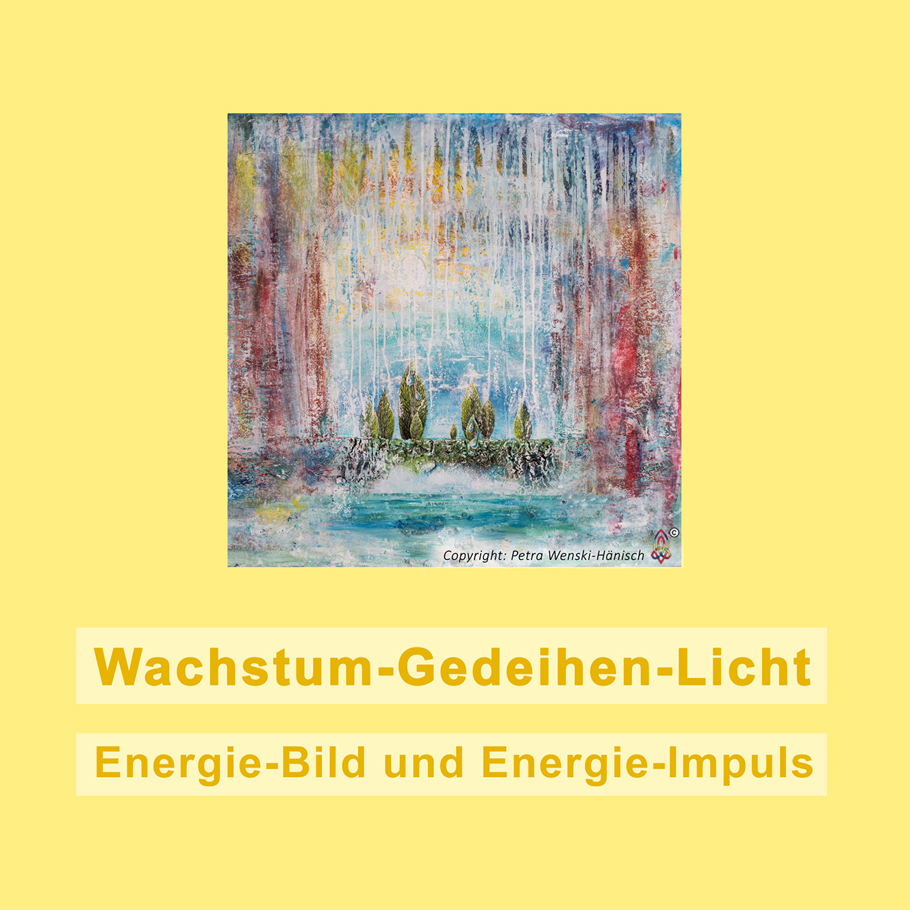 Energiebild zum Thema Wachstum-Gedeihen-Licht der Energetikerin und Künstlerin Petra Wenski-Hänisch