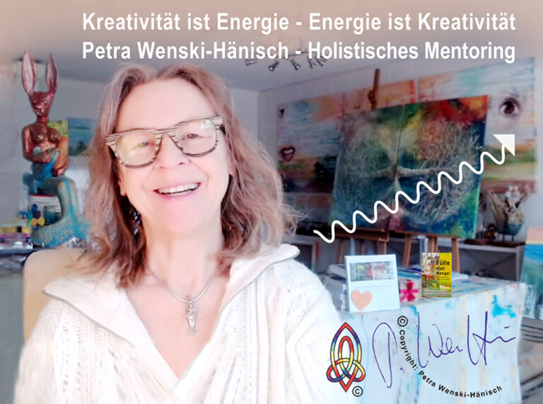 Holistische Mentorin Petra Wenski-Hänisch | Energie ist Kreativität - Kreativität ist Energie